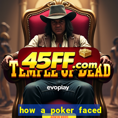 how a poker faced girl really feels
